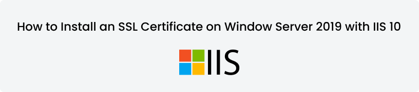 How to Install an SSL Certificate on Window Server 2019 with IIS 10
